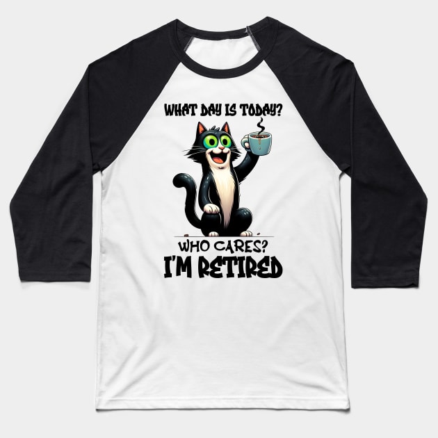 Funny Cat What Day Is Today Who Cares I'm Retired Baseball T-Shirt by Schoenberger Willard